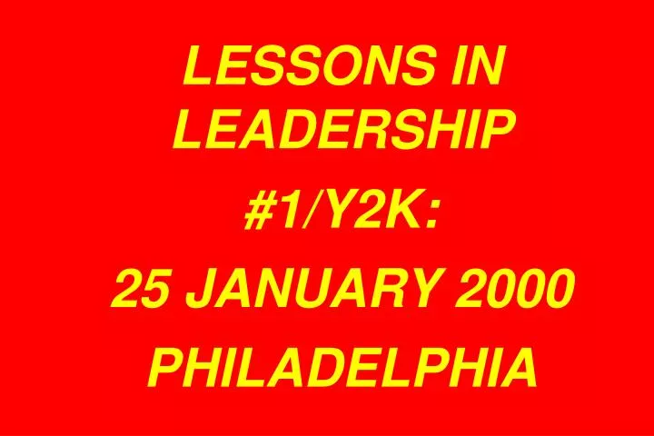 lessons in leadership 1 y2k 25 january 2000 philadelphia