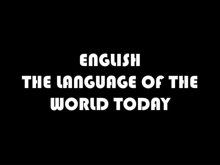 english the language of the world today