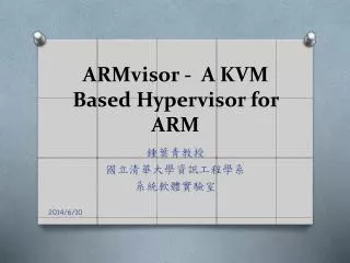 ARMvisor - A KVM Based Hypervisor for ARM