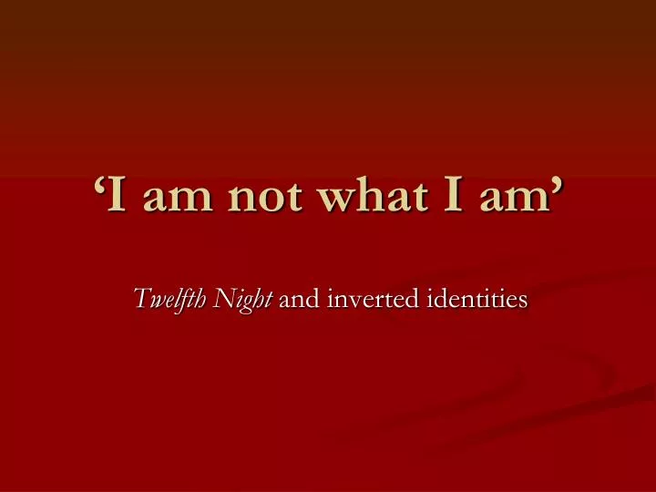 i am not what i am