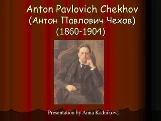 Anton Pavlovich Chekhov ( ????? ???????? ?????) (1860-1904)