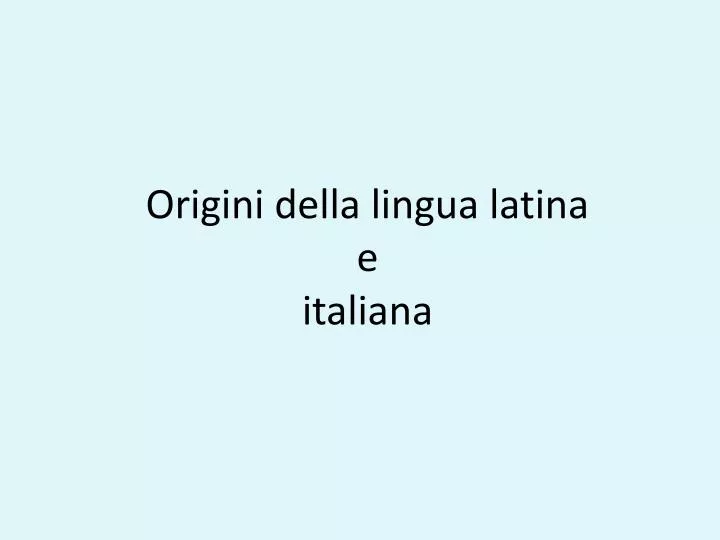 origini della lingua latina e italiana