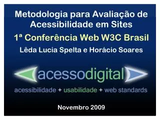 Metodologia para Avaliação de Acessibilidade em Sites 1ª Conferência Web W3C Brasil Lêda Lucia Spelta e Horácio Soare