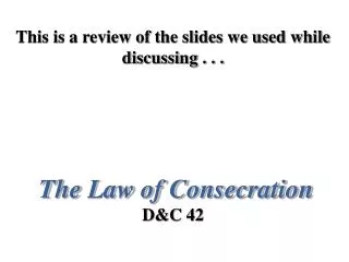 This is a review of the slides we used while discussing . . . The Law of Consecration D&amp;C 42