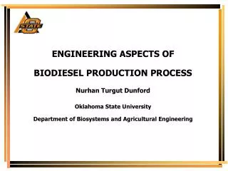 ENGINEERING ASPECTS OF BIODIESEL PRODUCTION PROCESS Nurhan Turgut Dunford Oklahoma State University Department of Biosy