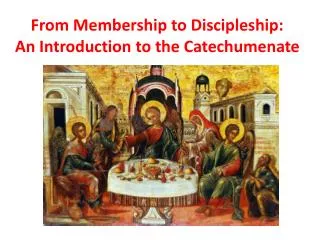 From Membership to Discipleship: An Introduction to the Catechumenate