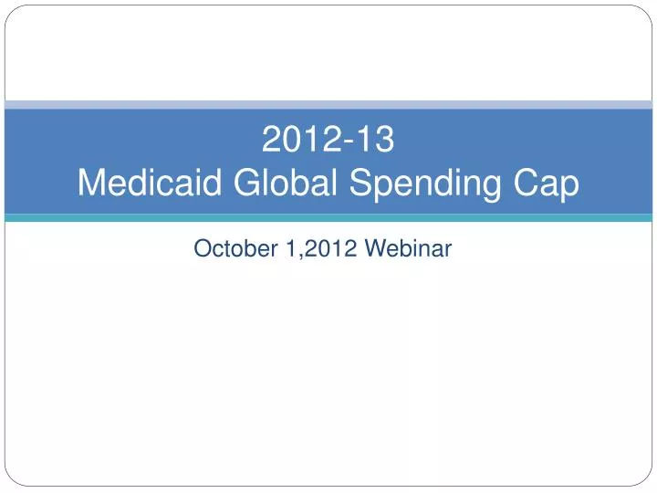 2012 13 medicaid global spending cap
