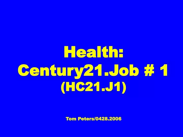 health century21 job 1 hc21 j1 tom peters 0428 2006