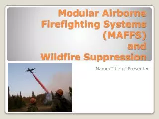 Modular Airborne Firefighting Systems (MAFFS) and Wildfire Suppression