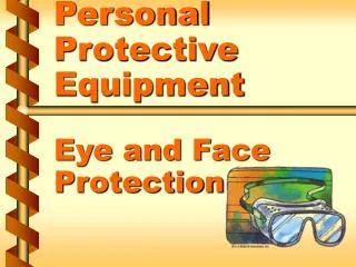 Personal Protective Equipment Eye and Face Protection