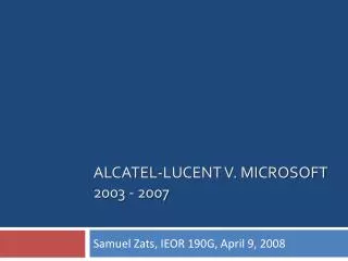 AlCATEL -LUCENT v. Microsoft 2003 - 2007