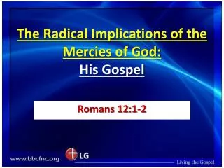 The Radical Implications of the Mercies of God: His Gospel