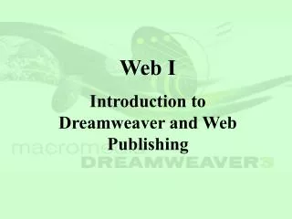 Web I Introduction to Dreamweaver and Web Publishing