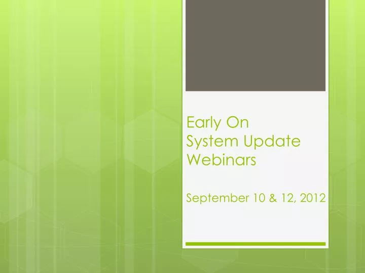 early on system update webinars september 10 12 2012