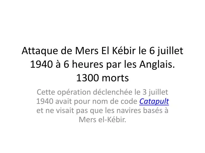 attaque de mers el k bir le 6 juillet 1940 6 heures par les anglais 1300 morts