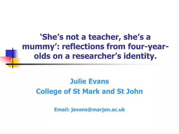 she s not a teacher she s a mummy reflections from four year olds on a researcher s identity