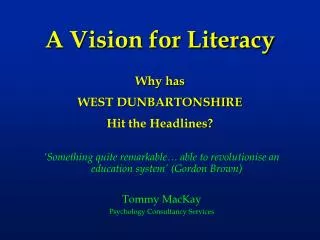 A Vision for Literacy Why has WEST DUNBARTONSHIRE Hit the Headlines?