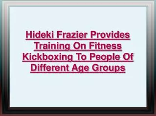 hideki frazier provides training on fitness kickboxing