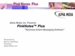 Alpha Media, Inc. Presents PinkNotes™ Plus 		“ Business Instant Messaging Software”