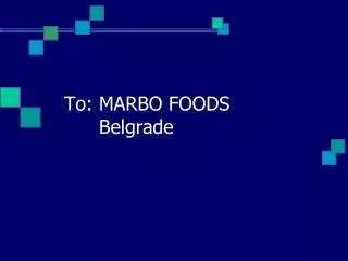 To: MARBO FOODS 	Belgrade