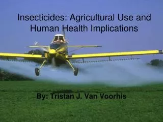 Insecticides: Agricultural Use and Human Health Implications