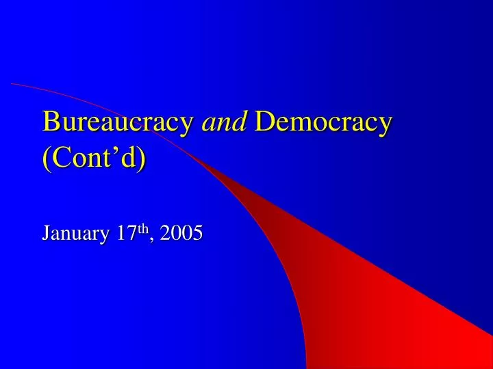 bureaucracy and democracy cont d