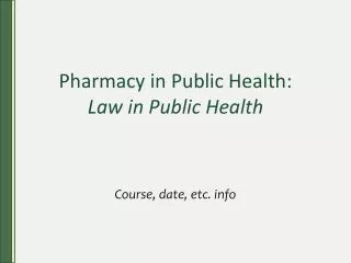Pharmacy in Public Health: Law in Public Health