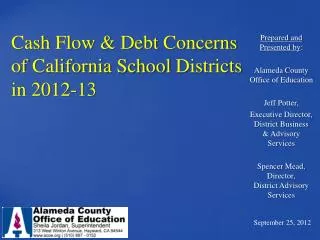 Cash Flow &amp; Debt Concerns of California School Districts in 2012-13