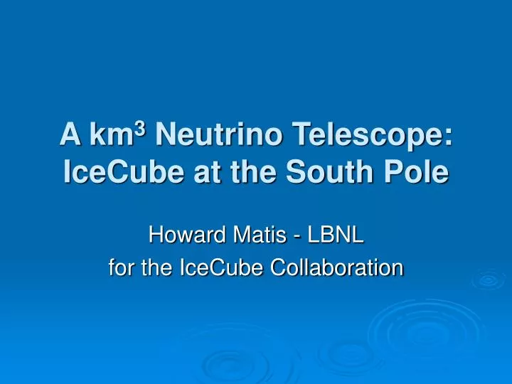 a km 3 neutrino telescope icecube at the south pole