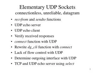 Elementary UDP Sockets connectionless, unreliable, datagram