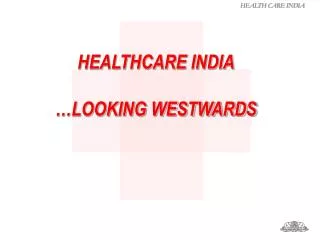 HEALTHCARE INDIA …LOOKING WESTWARDS