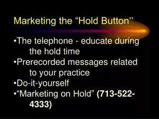 Marketing the “Hold Button ”