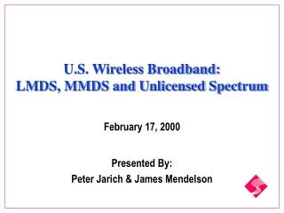 U.S. Wireless Broadband: LMDS, MMDS and Unlicensed Spectrum