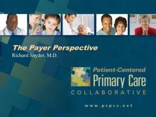 The Payer Perspective Richard Snyder, M.D.