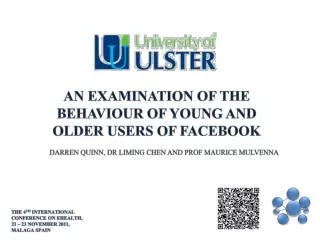 An examination of the behaviour of young and older users of facebook Darren Quinn, dr liming chen and prof maurice