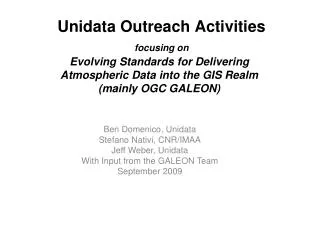 Unidata Outreach Activities focusing on Evolving Standards for Delivering Atmospheric Data into the GIS Realm (mainly OG