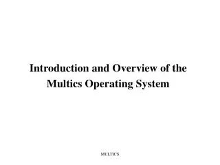 Introduction and Overview of the Multics Operating System