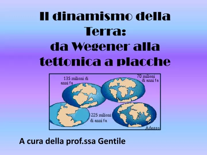 il dinamismo della terra da wegener alla tettonica a placche