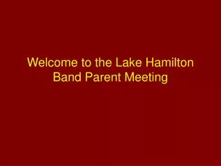 Welcome to the Lake Hamilton Band Parent Meeting