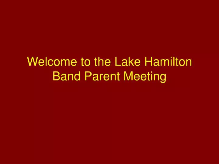 welcome to the lake hamilton band parent meeting