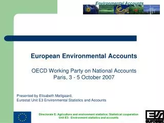 European Environmental Accounts OECD Working Party on National Accounts Paris, 3 - 5 October 2007 Presented by Elisabeth
