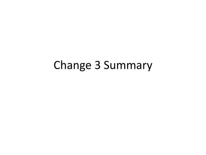 change 3 summary