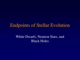 Endpoints of Stellar Evolution