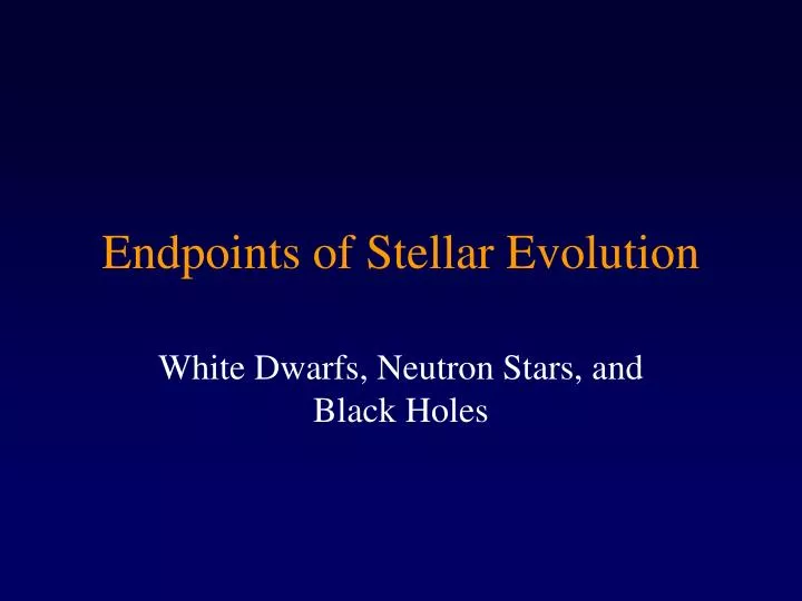 endpoints of stellar evolution