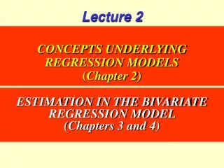 CONCEPTS UNDERLYING REGRESSION MODELS ( Chapter 2)