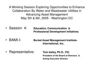 Session 4:	 Education, Communication &amp; 				Professional Development Initiatives BAMI-I:		 Buried Asset Management