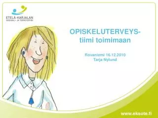 OPISKELUTERVEYS- tiimi toimimaan Rovaniemi 16.12.2010 Tarja Nylund