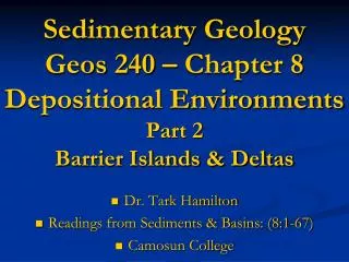 Sedimentary Geology Geos 240 – Chapter 8 Depositional Environments Part 2 Barrier Islands &amp; Deltas
