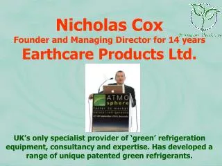 Nicholas Cox Founder and Managing Director for 14 years Earthcare Products Ltd.