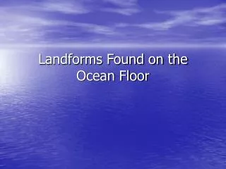 Landforms Found on the Ocean Floor